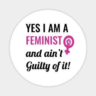 Yes I am A Feminist And Ain't Guilty of It Magnet